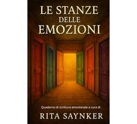 Le stanze delle emozioni: Quaderno di scrittura emozionale a cura di Rita Saynker
