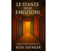 Le stanze delle emozioni: Quaderno di scrittura emozionale a cura di Rita Saynker