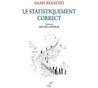 Le statistiquement correct Michel Onfray (Préface), Sami Biasoni (Auteur), Sami Biasoni (Editeur général)