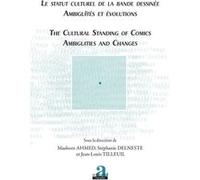 Le statut culturel de la bande dessinée - Ambiguïtés et évolutions Stéphanie Delneste (Auteur), Maaheen Ahmed (Auteur), Jean-Louis Tilleuil (Auteur)