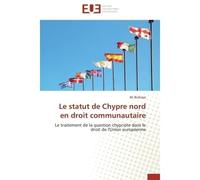 Le statut de Chypre nord en droit communautaire Le traitement de la question chypriote dans le droit de l'Union européenne - Ali Bozkaya - Universitaires Europeennes - broché - Etude