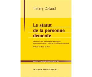 Le statut de la personne démente Eléments d'une anthropologie théologique de l'homme malade à partir de la maladie d'Alzheimer - Thierry Collaud - Academic Press Fribourg - broché - Etude