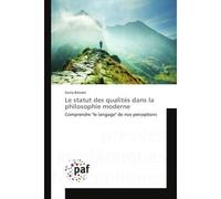 Le statut des qualites dans la philosophie moderne Comprendre "le langage" de nos perceptions - Sonia Bressler - Universitaires Europeennes - broché - Essai