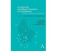Le statut des travailleurs transfrontaliers au luxembourg. aspects sociaux et fi Sous la direction de benoit maréchal, denis-emmanuel philippe - Collectif - Anthemis - broché - Etude