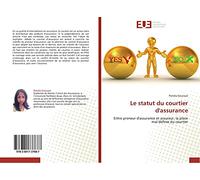 Le statut du courtier d'assurance: Entre preneur d'assurance et assureur, la place mal définie du courtier
