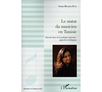 Le Statut Du Musicien En Tunisie - Etat Des Lieux De La Politique Musicale : Approche Sociologique