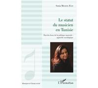 Le statut du musicien en Tunisie Sonia M''barek (Auteur)