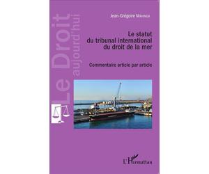 Le statut du tribunal international du droit de la mer Commentaire article par article - Jean-Grégoire Mahinga - L'harmattan - broché - Etude