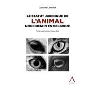Le statut juridique de l'animal non humain en Belgique - Caroline Lambilot - Anthemis - broché - Etude