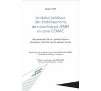 Le statut juridique des établissements de microfinance (EMF) en zone CEMAC L'encadrement de la "petite finance" du secteur informel vers le secteur formel - Bolleri Pym - L'harmattan - broché - Etude