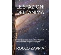 LE STAZIONI DELL'ANIMA: Interpretazione evolutiva della Via Crucis nella visione di Ildegarda di Bingen