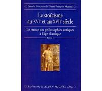 Le Stoïcisme au XVIe et au XVIIe siècle - Le Retour des philosophies antiques à l'âge classique - tome 1 - Collectif - Albin Michel - Livre