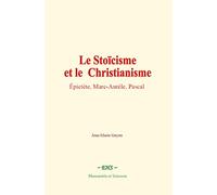 Le Stoïcisme et le Christianisme: Épictète, Marc-Aurèle, Pascal