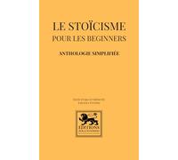 Le stoïcisme pour les beginners: Anthologie simplifiée des grands maîtres stoïciens