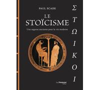 Le Stoïcisme - Une sagesse ancienne pour la vie moderne - Paul Scade - Tredaniel La Maisnie - relié - Etude