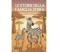 Le storie della famiglia zebra: 10 racconti della buonanotte per piccoli esploratori