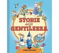 Le storie della gentilezza. Ediz. a colori