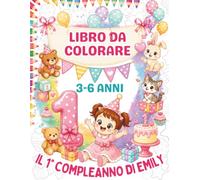 Le Storie di Emily - Il Primo Compleanno di Emily: Libro da colorare 3-6 anni con 50 dolci disegni