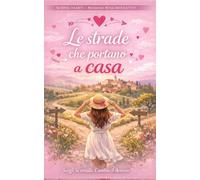 Le Strade Che Portano A Casa: Romanzo rosa contemporaneo con finali multipli, un amore da scegliere e seconde possibilità