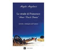 Le strade di Francesco. «Amor Vincit Omnia»