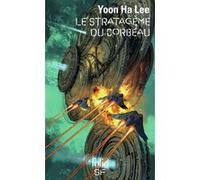 Le Stratagème du corbeau Yoon Ha Lee (Auteur), Sébastien Raizer (Traduction)