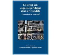 Le Street Art : Esquisse Juridique D'un Art Vandale - L'exemple Du Tag Et Du Graff