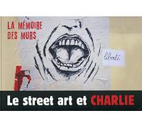 Le street art et Charlie: La mémoire des murs.