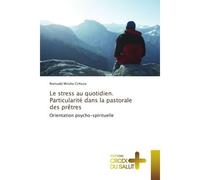 Le stress au quotidien. Particularité dans la pastorale des prêtres Orientation psycho-spirituelle - Miruho Cirhuza Romuald - Croix Du Salut - broché - Essai