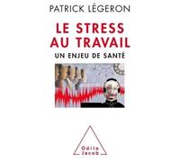 Le Stress au travail NE Un enjeu de santé - Patrick Légeron - Odile Jacob - broché - Etude