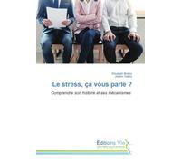 Le stress, ça vous parle ?: Comprendre son histoire et ses mécanismes