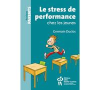 Le stress de performance chez les jeunes - Germain Duclos - Hopital Sainte-Justine - broché - Essai