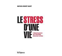 Le stress d'une vie: L'étonnant parcours du Dr Hans Selye, découvreur du stress