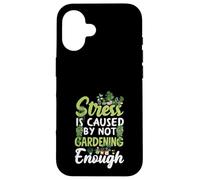 Le Stress est causé par Le Fait de ne Pas jardiner Assez drôle de Jardinage Coque pour iPhone 16