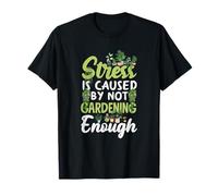 Le Stress est causé par Le Fait de ne Pas jardiner Assez drôle de Jardinage T-Shirt