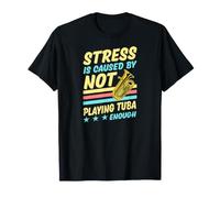 Le Stress est causé par Le Fait de ne Pas Jouer Assez au Tuba T-Shirt