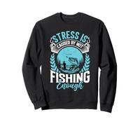 Le Stress est causé par Le Fait Que la pêche n'est Pas suffisante Sweatshirt