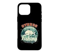 Le Stress est causé par Un pêcheur Amusant et Pas Assez de pêche Coque pour iPhone 16 Pro Max