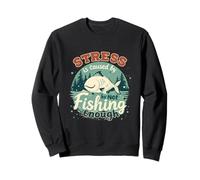 Le Stress est causé par Un pêcheur Amusant et Pas Assez de pêche Sweatshirt