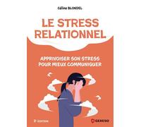 Le stress relationnel Apprivoiser son stress pour mieux communiquer - Céline Blondel - Gereso Eds - broché - Guide