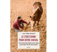 Le stretching pour votre cheval Des mouvements simples et sans risque pour le bien-être de votre monture - Jean-Michel Boudard - Vigot - broché - Guide