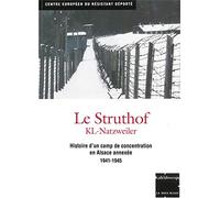 Le Struthof KL-Natzweiler : Histoire d'un camp de concentration en Alsace annexée 1941-1945