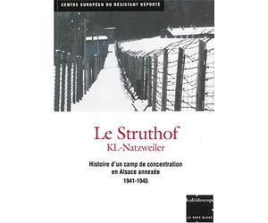 Le Struthof KL-Natzweiler : Histoire d'un camp de concentration en Alsace annexée 1941-1945