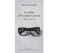 Le studio d'Yves Saint Laurent Jéromine Savignon (Auteur), Pierre Bergé (Préface)