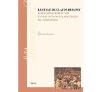 Le style de Claude Debussy. Duplication, répétition et dualité dans les stratégies de composition