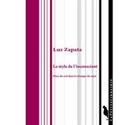 Le style de l'inconscient Place du réel dans la clinique du sujet - Luz Zapata - De L'insu Editions - broché - Essai
