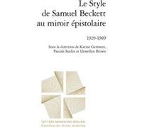 Le Style de Samuel Beckett au miroir épistolaire Collectif (Auteur), Patrick Marot (Collection dirigée par), Pascale Sardin (Editeur du volume), Karine Germoni (Editeur du volume), Pascale Auraix-Jonc