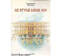 LE STYLE LOUIS XIV - LA GRAMMAIRE DES STYLES