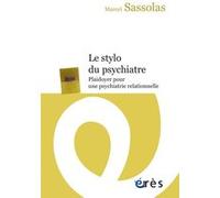 Le stylo du psychiatre: Plaidoyer pour une psychiatrie relationnelle