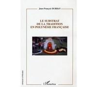Le substrat de la tradition en Polynésie française Jean-François Durban (Auteur)