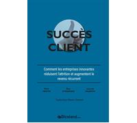 Le succès client - Comment réduire les abonnements et augmenter le revenu Comment les entreprises innovantes réduisent l'attrition et augmentent le revenu récurrent - Nick Mehta - Dicoland Lmd - broch